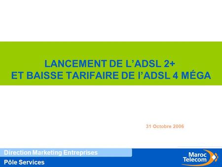 LANCEMENT DE L’ADSL 2+ ET BAISSE TARIFAIRE DE l’ADSL 4 MÉGA