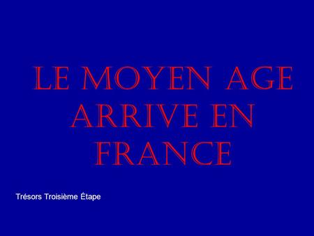 Le Moyen Age Arrive en France