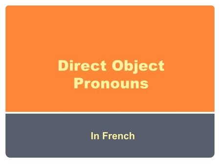 Direct Object Pronouns In French. In French, as in English, a direct object receives the action of the verb. For example, in the sentence below: Robert.