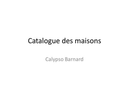 Catalogue des maisons Calypso Barnard.