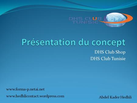 DHS Club Shop DHS Club Tunisie www.forma-p.netai.net Abdel Kader Hedhli www.hedhlicontact.wordpress.com.