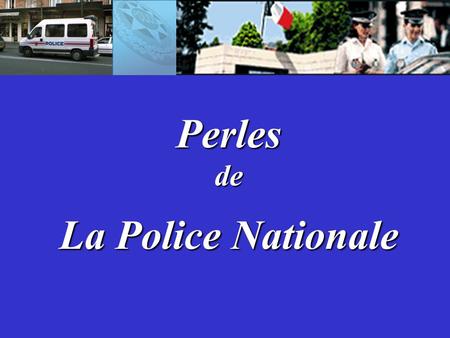 Perles de La Police Nationale. Après avoir enfilé deux sens interdits, l'homme s'en est pris à la conductrice...