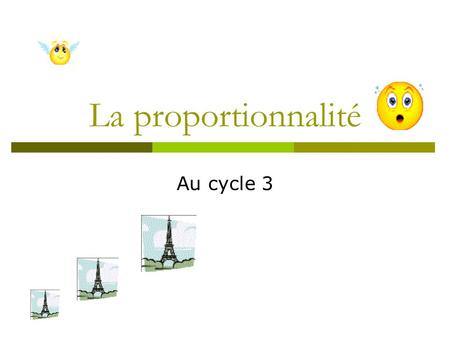 La proportionnalité Au cycle 3.