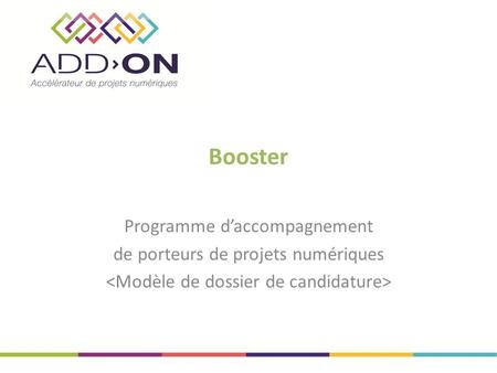 Booster Programme d’accompagnement de porteurs de projets numériques.