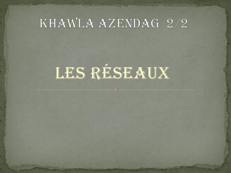 Khawla azendag 2/2 Les Réseaux.
