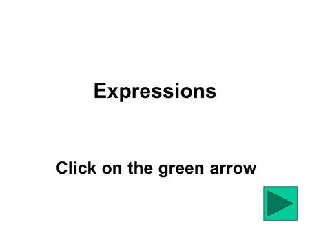 Expressions Click on the green arrow How to Use 1.Say the word 2.Click on the speaker to hear the word 3.Say the word again 4.Click the green arrow for.