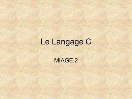 Le Langage C MIAGE 2. Détails techniques Moniteur: Vincent Barreaud  Responsable: Laurent.