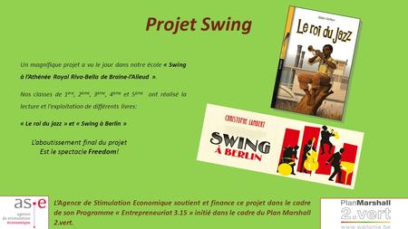 Projet Swing Un magnifique projet a vu le jour dans notre école « Swing à l’Athénée Royal Riva-Bella de Braine-l’Alleud ». Nos classes de 1 ère, 2 ème,