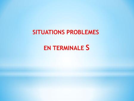 SITUATIONS PROBLEMES EN TERMINALE S.