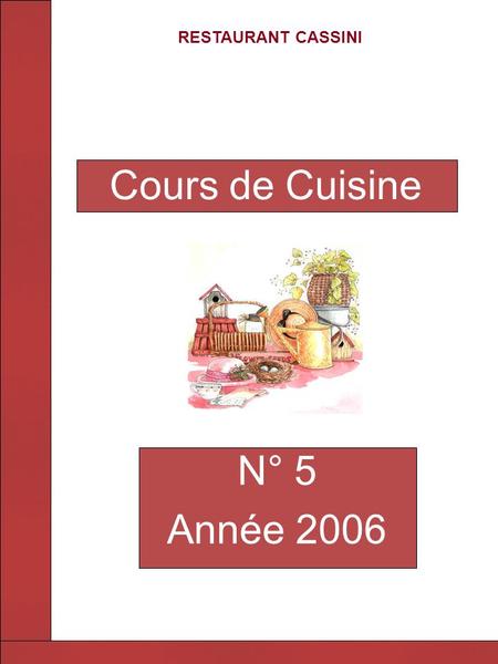 RESTAURANT CASSINI N° 5 Année 2006 Cours de Cuisine.