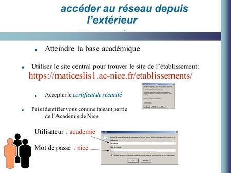 ■ Atteindre la base académique ■ Utiliser le site central pour trouver le site de l’établissement: https://maticeslis1.ac-nice.fr/etablissements/ ■ Accepter.