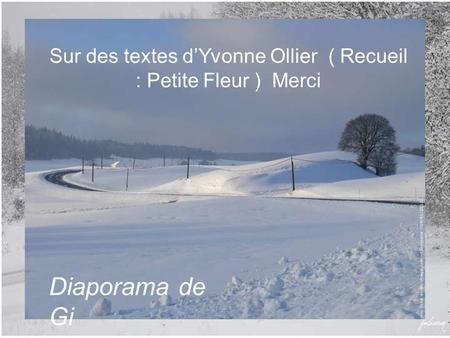 Sur des textes d’Yvonne Ollier ( Recueil : Petite Fleur ) Merci Diaporama de Gi.