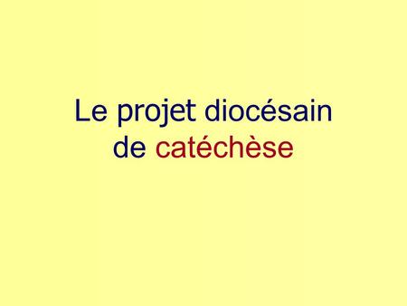 Le projet diocésain de catéchèse. Quelques constats…