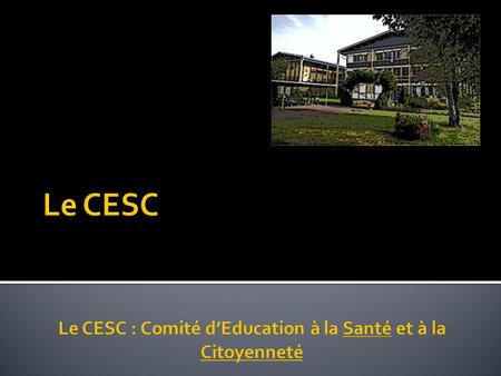 Le CESC est présent dans chaque établissement, conformément aux articles suivants du Code de l’éducation :  Article R 421 -46  Article 421 -47.