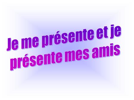 Je me présente et je présente mes amis.