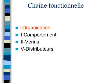 Chaîne fonctionnelle I-Organisation II-Comportement III-Vérins