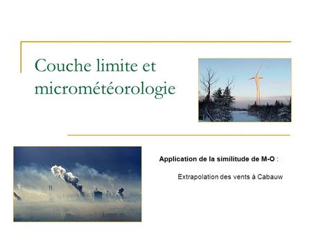 Couche limite et micrométéorologie Application de la similitude de M-O Application de la similitude de M-O : Extrapolation des vents à Cabauw.