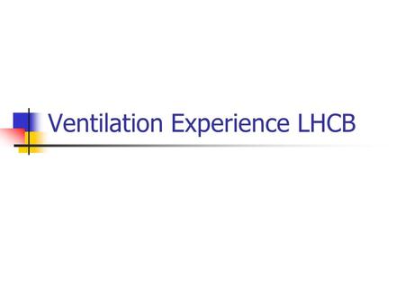 Ventilation Experience LHCB. + / - Point 8 UX85 zone protégée UX85 zone exp é rimentale UAEX 892 UAEX 893 UAPE831 UAPE832 Wall UAIS UAIT.