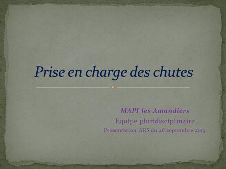 MAPI les Amandiers Equipe pluridisciplinaire Présentation ARS du 26 septembre 2013.