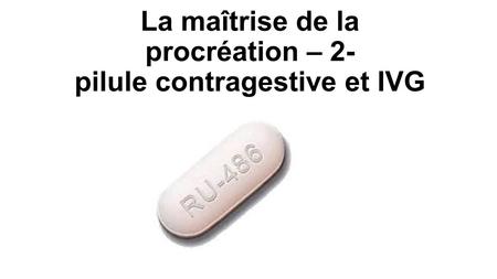 La maîtrise de la procréation – 2- pilule contragestive et IVG