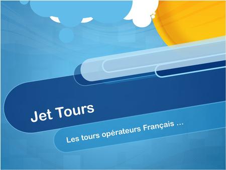 Jet Tours Les tours opérateurs Français …. HISTORIQUE Créer en 1968 Fut une filiale du Club Med jusqu’en 2008 Le Club Med a revendu Jet Tours à Thomas.