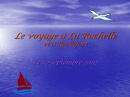Le voyage à La Rochelle et à Rochefort Le 22 septembre 2007.