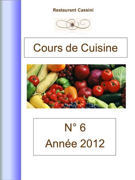 Restaurant Cassini N° 6 Année 2012 Cours de Cuisine.