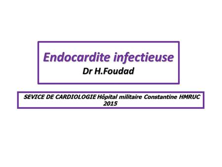 Endocardite infectieuse Dr H.Foudad