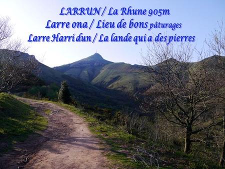 LARRUN / La Rhune 905m Larre ona / Lieu de bons pâturages