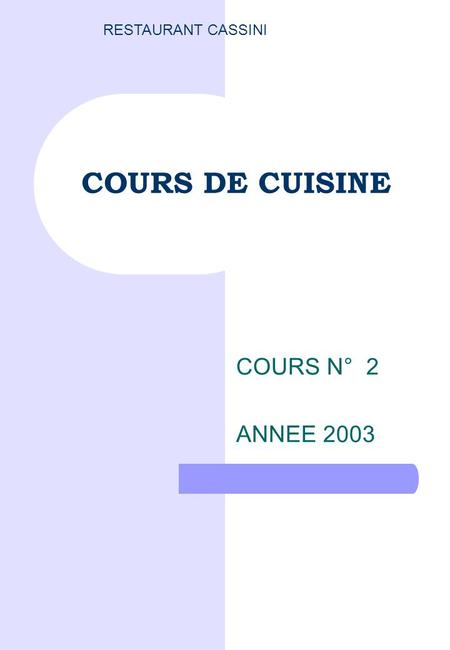 COURS DE CUISINE COURS N° 2 ANNEE 2003 RESTAURANT CASSINI.