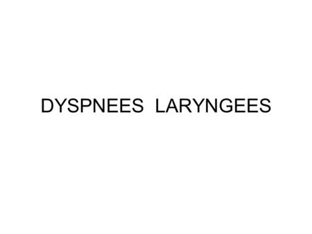 DYSPNEES LARYNGEES.