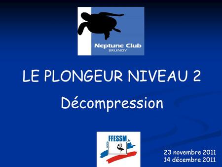 LE PLONGEUR NIVEAU 2 Décompression 23 novembre 2011 14 décembre 2011.