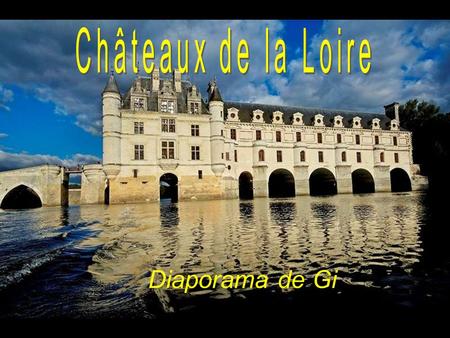 Châteaux de la Loire Diaporama de Gi.