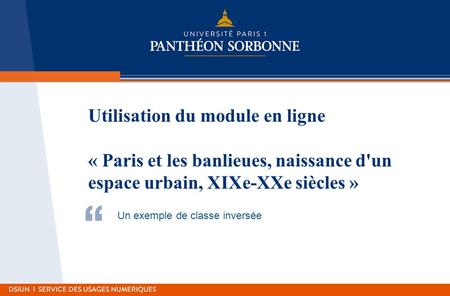 Utilisation du module en ligne « Paris et les banlieues, naissance d'un espace urbain, XIXe-XXe siècles » Un exemple de classe inversée.
