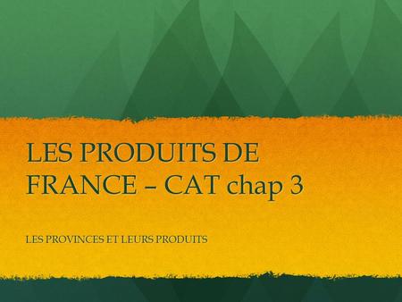 LES PRODUITS DE FRANCE – CAT chap 3