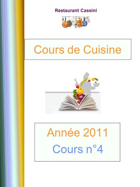 Restaurant Cassini Année 2011 Cours n°4 Cours de Cuisine.