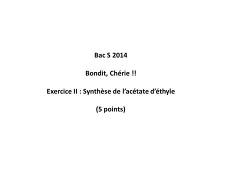 Exercice II : Synthèse de l’acétate d’éthyle