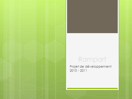 Rampart Projet de développement 2010 - 2011. Sommaire  Présentation générale  Architecture & Modélisation  Environnement de travail  Démonstration.