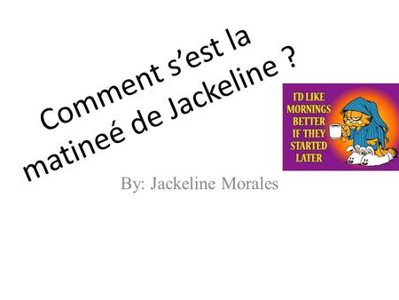 Comment s’est la matineé de Jackeline ? By: Jackeline Morales.