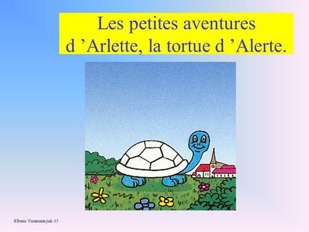 Les petites aventures d ’Arlette, la tortue d ’Alerte.