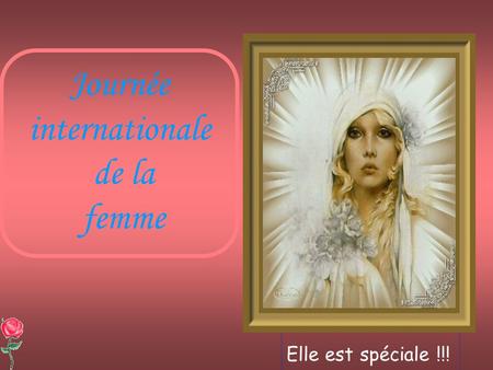 Journée internationale de la femme Elle est spéciale !!!
