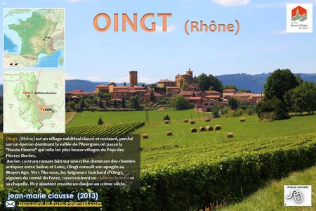 P Oingt (Rhône) est un village médiéval classé et restauré, perché sur un éperon dominant la vallée de l'Azergues où passe la Route Fleurie qui relie.