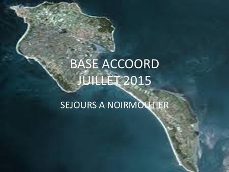 BASE ACCOORD JUILLET 2015 SEJOURS A NOIRMOUTIER.