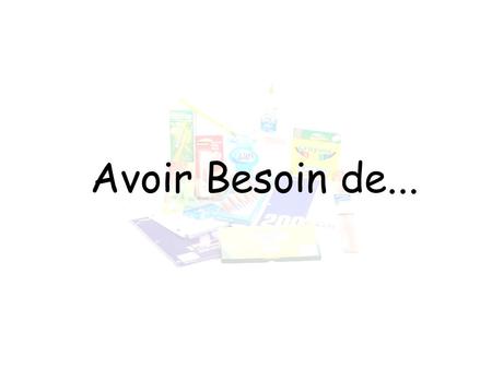 Avoir Besoin de....