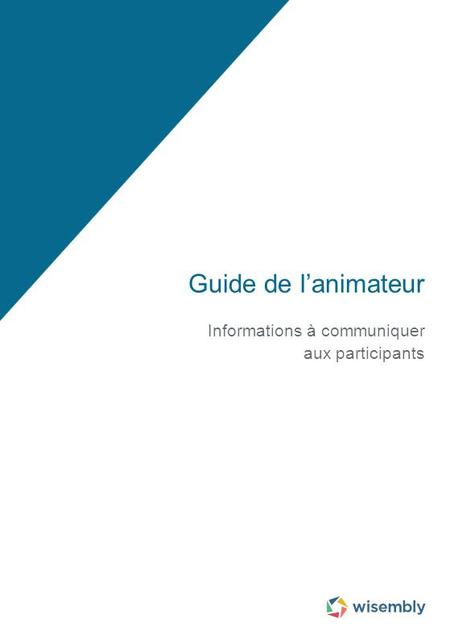 Guide de l’animateur Informations à communiquer aux participants.