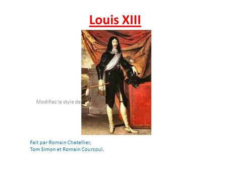 Louis XIII Fait par Romain Chatellier, Tom Simon et Romain Courcoul.