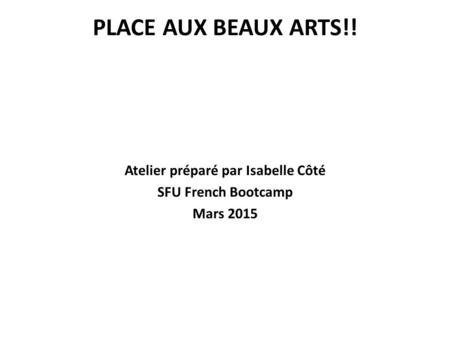 Atelier préparé par Isabelle Côté SFU French Bootcamp Mars 2015