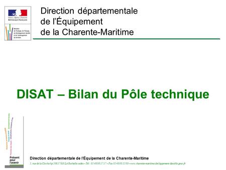 Direction départementale de l’Équipement de la Charente-Maritime 5, rue de la Cloche bp 506 17018 LA Rochelle cedex – Tél : 05 46 00 17 17 – Fax 05 46.