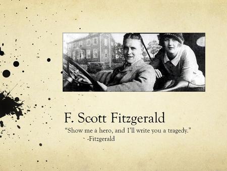 “Show me a hero, and I’ll write you a tragedy.” -Fitzgerald