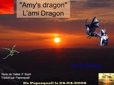 Pps Automatique Amy's dragon L’ami Dragon Texte de Dallas P. Bush Traduit par Papesquall.